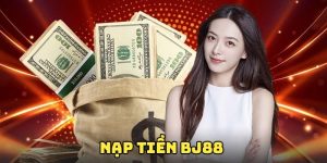 Nạp Tiền BJ88 - Giao Dịch Cực Kỳ An Toàn Và Nhanh Chóng