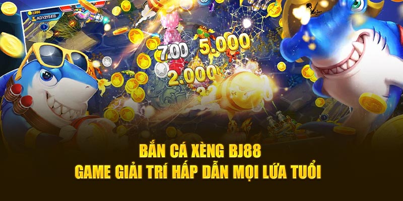 Bắn Cá Xèng BJ88 - Game Giải Trí Hấp Dẫn Mọi Lứa Tuổi