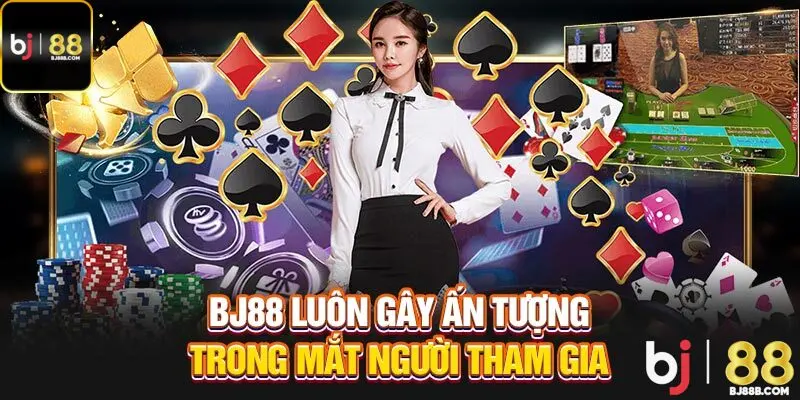 BJ88 luôn gây ấn tượng trong mắt người tham gia