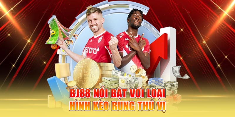 BJ88 nổi bật với loại hình kèo rung thú vị