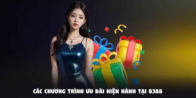 Các chương trình ưu đãi hiện hành tại BJ88