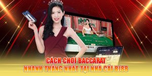 Cách Chơi Baccarat Nhanh Thắng Nhất Tại Nhà Cái BJ88