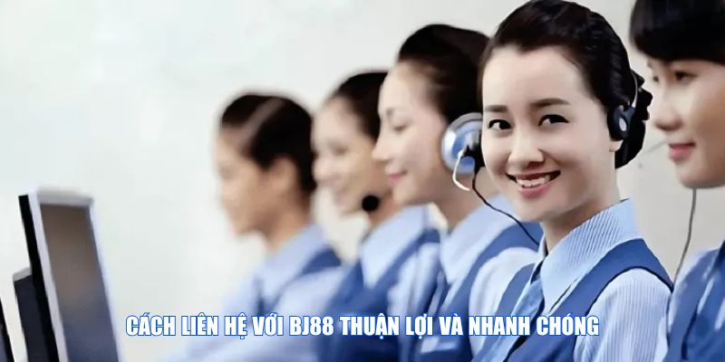 Cách liên hệ với BJ88 thuận lợi và nhanh chóng