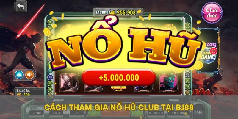 Cách tham gia nổ hũ club tại BJ88