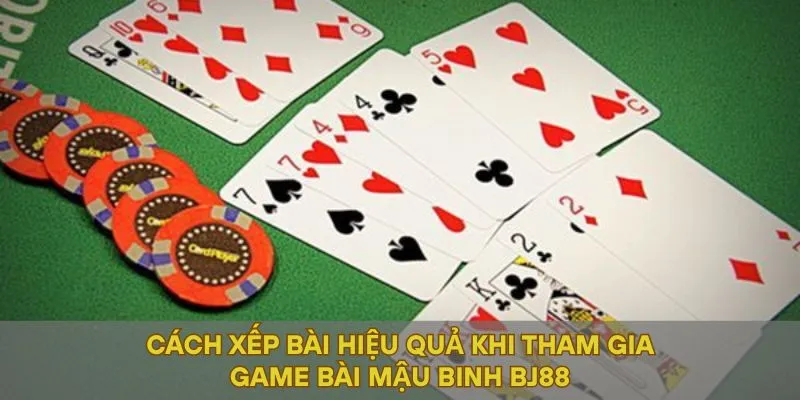 Cách xếp bài hiệu quả khi tham gia game bài mậu binh BJ88
