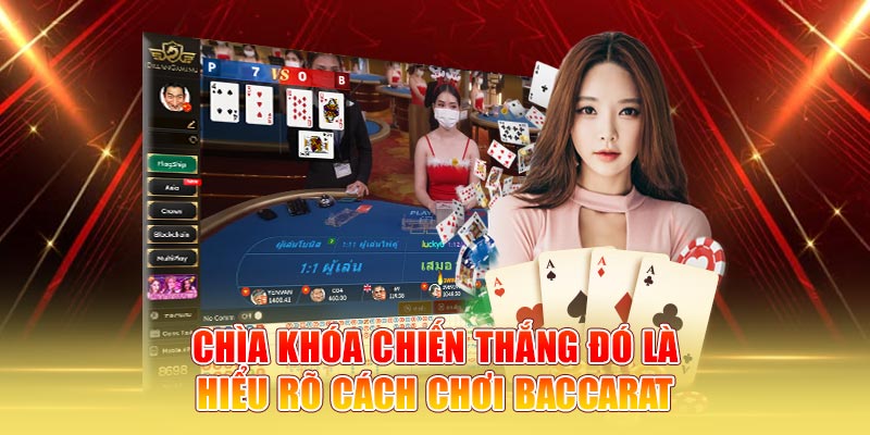 Chìa khóa chiến thắng đó là hiểu rõ cách chơi baccarat