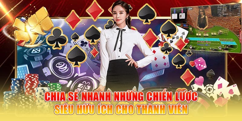 Chia sẻ nhanh những chiến lược siêu hữu ích cho thành viên
