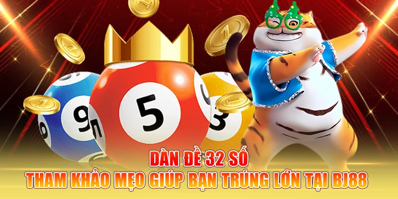 Dàn Đề 32 Số - Tham Khảo Mẹo Giúp Bạn Trúng Lớn Tại BJ88