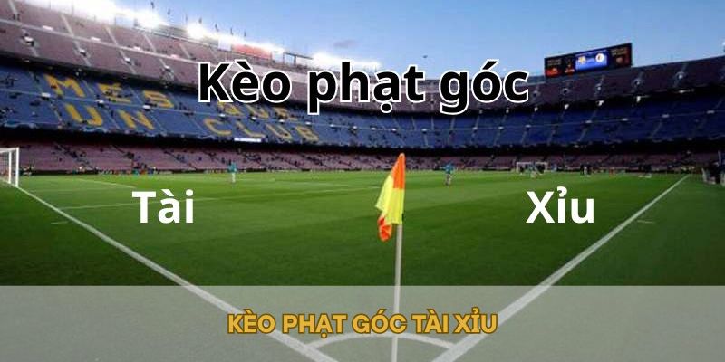 Kèo phạt góc tài xỉu