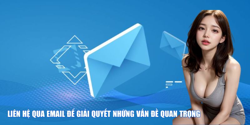 Liên hệ qua email để giải quyết những vấn đề quan trọng