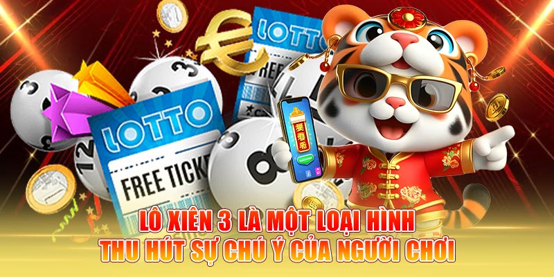 Lô xiên 3 là một loại hình thu hút sự chú ý của người chơi