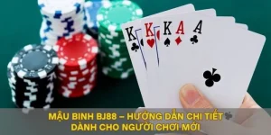 Mậu Binh BJ88 – Hướng Dẫn Chi Tiết Dành Cho Người Chơi Mới