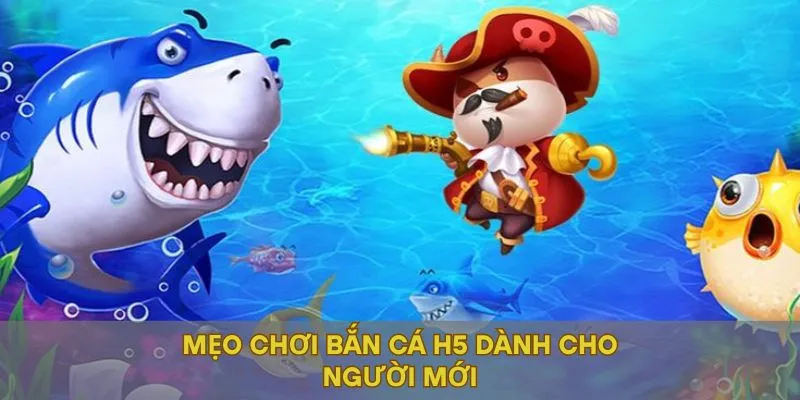 Mẹo chơi bắn cá H5 dành cho người mới