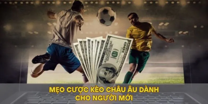Mẹo cược kèo Châu Âu dành cho người mới