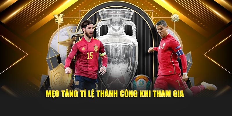 Mẹo tăng tỉ lệ thành công khi tham gia