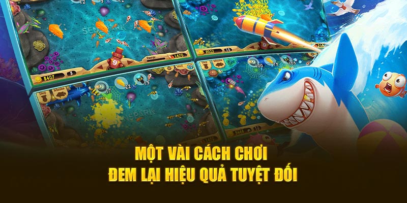 Một vài cách chơi đem lại hiệu quả tuyệt đối