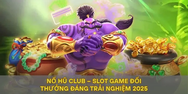 Nổ Hũ Club – Slot Game Đổi Thưởng Đáng Trải Nghiệm 2025