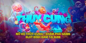 Nổ Hũ Thủy Cung - Khám Phá Game Slot Đình Đám Tại BJ88
