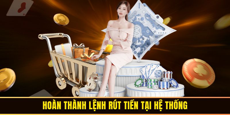 Hoàn thành lệnh rút tại hệ thống