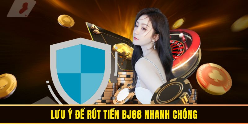 Lưu ý để rút tiền BJ88 nhanh chóng