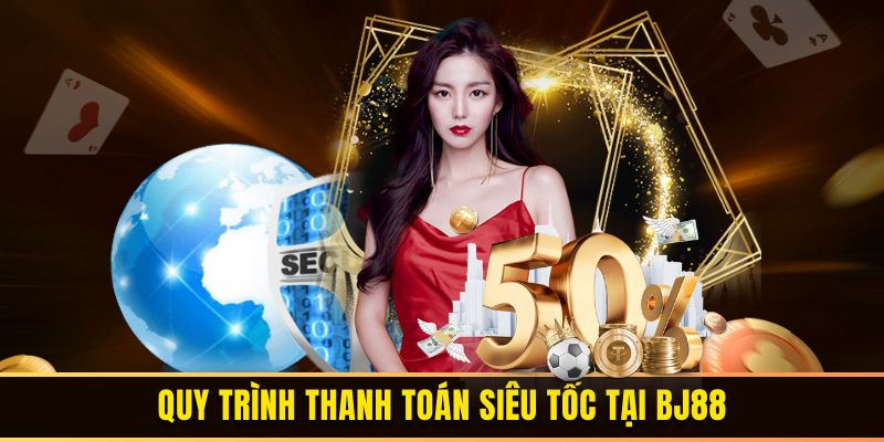 Quy trình thanh toán siêu tốc tại BJ88