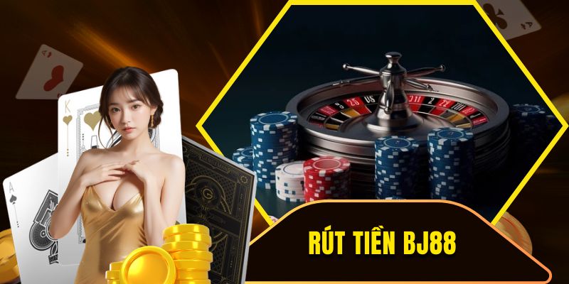 Rút Tiền BJ88 - Thu Về Lợi Nhuận Cá Cược Cực Khủng 2025