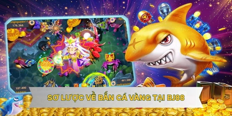 Sơ lược về bắn cá vàng tại BJ88