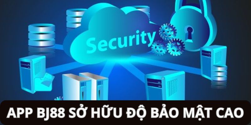 Độ bảo mật của ứng dụng vô cùng cao, cực an toàn