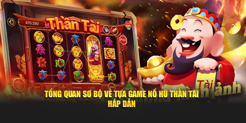 Tổng quan sơ bộ về tựa game Nổ hũ thần tài hấp dẫn
